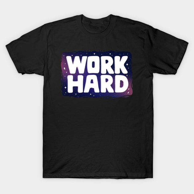 Work Hard Stars Galaxy Business Entrepreneur Gifts T-Shirt by Foxxy Merch